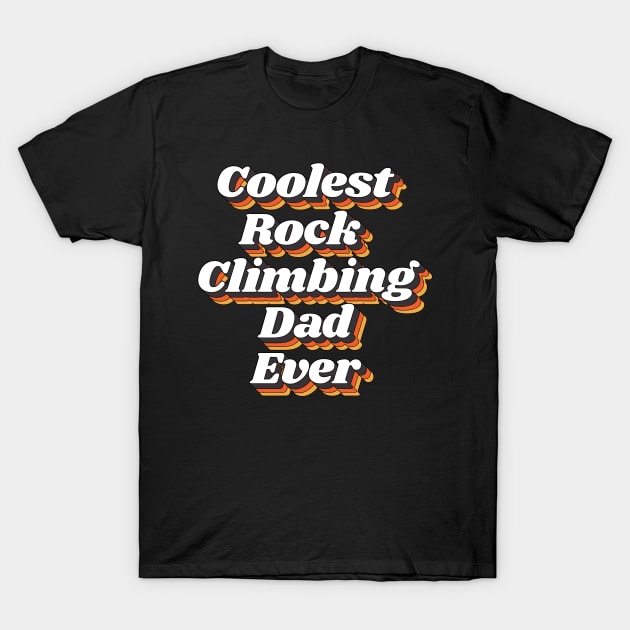 Coolest Rock Climbing Dad Ever T-Shirt by kindxinn